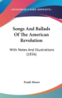 Songs And Ballads Of The American Revolution : With Notes And Illustrations (1856) - Book