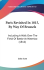 Paris Revisited In 1815, By Way Of Brussels: Including A Walk Over The Field Of Battle At Waterloo (1816) - Book