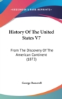 History Of The United States V7: From The Discovery Of The American Continent (1873) - Book
