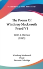 The Poems Of Winthrop Mackworth Praed V1 : With A Memoir (1865) - Book
