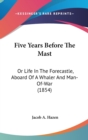 Five Years Before The Mast : Or Life In The Forecastle, Aboard Of A Whaler And Man-Of-War (1854) - Book