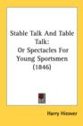 Stable Talk And Table Talk: Or Spectacles For Young Sportsmen (1846) - Book