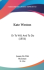 Kate Weston: Or To Will And To Do (1856) - Book