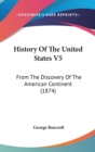 History Of The United States V5: From The Discovery Of The American Continent (1874) - Book