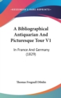 A Bibliographical Antiquarian And Picturesque Tour V1 : In France And Germany (1829) - Book