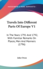Travels Into Different Parts Of Europe V1: In The Years 1791 And 1792, With Familiar Remarks On Places, Men And Manners (1796) - Book