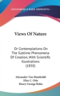 Views Of Nature : Or Contemplations On The Sublime Phenomena Of Creation, With Scientific Illustrations (1850) - Book