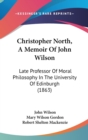 Christopher North, A Memoir Of John Wilson: Late Professor Of Moral Philosophy In The University Of Edinburgh (1863) - Book