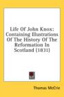 Life Of John Knox: Containing Illustrations Of The History Of The Reformation In Scotland (1831) - Book