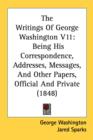 The Writings Of George Washington V11: Being His Correspondence, Addresses, Messages, And Other Papers, Official And Private (1848) - Book