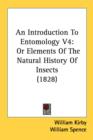 An Introduction To Entomology V4: Or Elements Of The Natural History Of Insects (1828) - Book
