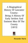 A Biographical History Of Lancaster County : Being A History Of Early Settlers And Eminent Men Of The County (1872) - Book