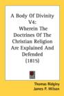 A Body Of Divinity V4: Wherein The Doctrines Of The Christian Religion Are Explained And Defended (1815) - Book