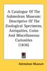 A Catalogue Of The Ashmolean Museum: Descriptive Of The Zoological Specimens, Antiquities, Coins And Miscellaneous Curiosities (1836) - Book