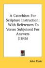 A Catechism For Scripture Instruction: With References To Verses Subjoined For Answers (1845) - Book