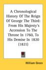 A Chronological History Of The Reign Of George The Third: From His Majesty's Accession To The Throne In 1760, To His Demise In 1820 (1821) - Book