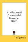 A Collection Of Controversial Discourses (1727) - Book