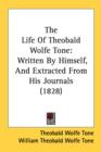 The Life Of Theobald Wolfe Tone : Written By Himself, And Extracted From His Journals (1828) - Book