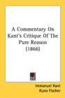 A Commentary On Kant's Critique Of The Pure Reason (1866) - Book