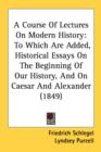 A Course Of Lectures On Modern History: To Which Are Added, Historical Essays On The Beginning Of Our History, And On Caesar And Alexander (1849) - Book