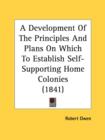 A Development Of The Principles And Plans On Which To Establish Self-Supporting Home Colonies (1841) - Book