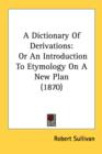 A Dictionary Of Derivations: Or An Introduction To Etymology On A New Plan (1870) - Book