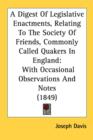 A Digest Of Legislative Enactments, Relating To The Society Of Friends, Commonly Called Quakers In England: With Occasional Observations And Notes (18 - Book