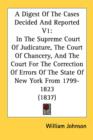 A Digest Of The Cases Decided And Reported V1: In The Supreme Court Of Judicature, The Court Of Chancery, And The Court For The Correction Of Errors O - Book