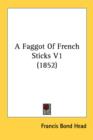 A Faggot Of French Sticks V1 (1852) - Book