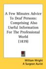 A Few Minutes Advice To Deaf Persons: Comprising Also Useful Information For The Professional World (1839) - Book