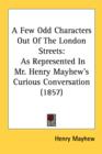 A Few Odd Characters Out Of The London Streets: As Represented In Mr. Henry Mayhew's Curious Conversation (1857) - Book