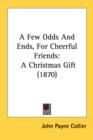 A Few Odds And Ends, For Cheerful Friends: A Christmas Gift (1870) - Book