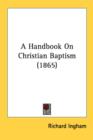 A Handbook On Christian Baptism (1865) - Book