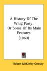 A History Of The Whig Party: Or Some Of Its Main Features (1860) - Book