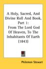 A Holy, Sacred, And Divine Roll And Book, Part 1: From The Lord God Of Heaven, To The Inhabitants Of Earth (1843) - Book