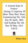 A Journal Kept In France: During A Captivity Of More Than Nine Years, Commencing The 14th Day Of April, 1805 And Ending The 5th Day Of May, 1814 (1815 - Book