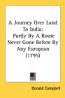 A Journey Over Land To India: Partly By A Route Never Gone Before By Any European (1795) - Book