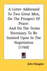 A Letter Addressed To Two Great Men, On The Prospect Of Peace: And On The Terms Necessary To Be Insisted Upon In The Negotiation (1760) - Book