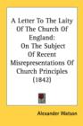 A Letter To The Laity Of The Church Of England: On The Subject Of Recent Misrepresentations Of Church Principles (1842) - Book