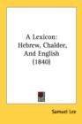 A Lexicon: Hebrew, Chaldee, And English (1840) - Book