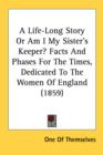 A Life-Long Story Or Am I My Sister's Keeper? Facts And Phases For The Times, Dedicated To The Women Of England (1859) - Book