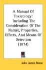 A Manual Of Toxicology: Including The Consideration Of The Nature, Properties, Effects, And Means Of Detection (1874) - Book