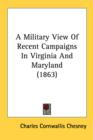 A Military View Of Recent Campaigns In Virginia And Maryland (1863) - Book