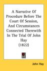 A Narrative Of Procedure Before The Court Of Session, And Circumstances Connected Therewith In The Trial Of John Hay (1822) - Book