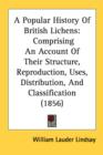 A Popular History Of British Lichens: Comprising An Account Of Their Structure, Reproduction, Uses, Distribution, And Classification (1856) - Book