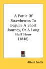 A Pottle Of Strawberries To Beguile A Short Journey, Or A Long Half Hour (1848) - Book