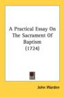 A Practical Essay On The Sacrament Of Baptism (1724) - Book