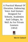 A Practical Manual Of Elocution, Embracing Voice And Gesture: Designed For Schools, Academies And Colleges, As Well As For Private Learners (1852) - Book