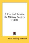 A Practical Treatise On Military Surgery (1861) - Book