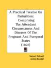 A Practical Treatise On Parturition: Comprising The Attendant Circumstances And Diseases Of The Pregnant And Puerperal States (1828) - Book